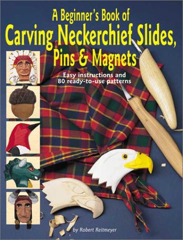 A Beginner's Book of Carving Neckerchief Slides: Pins and Magnets