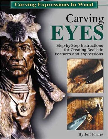 Carving Eyes: Step-By-Step Instructions for Creating Realistic Features and Expressions