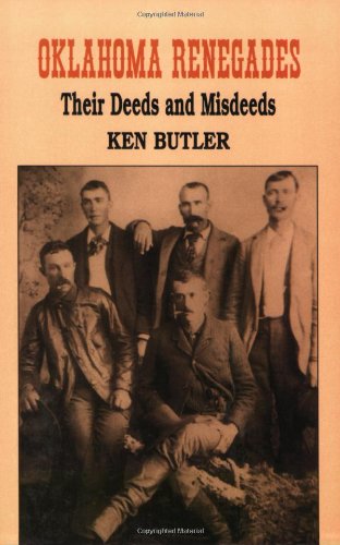 Oklahoma Renegades: Their Deeds and Misdeeds
