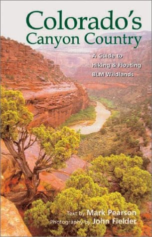Colorado's Canyon Country: A Guide to Hiking and Floating Blm Wildlands