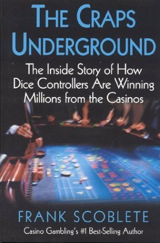 Craps Underground: The Inside Story of How Dice Controllers are Winning Millions from the Casinos!