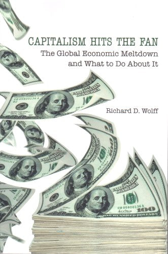 Capitalism Hits the Fan: The Global Economic Meltdown and What to Do About It