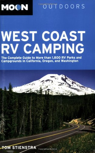 Moon West Coast RV Camping: The Complete Guide to More than 1,800 RV Parks and Campgrounds in California, Oregon, and Washington (Moon Outdoors)
