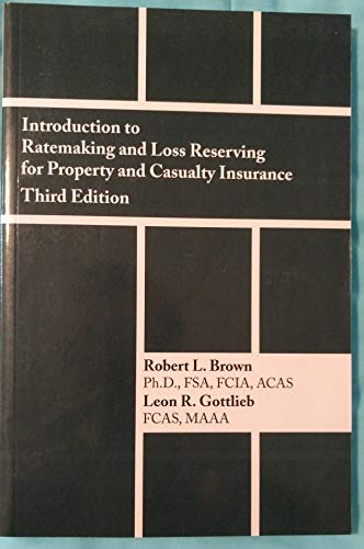 Introduction to Ratemaking and Loss Reserving for Property and Casualty Insurance 3rd edition