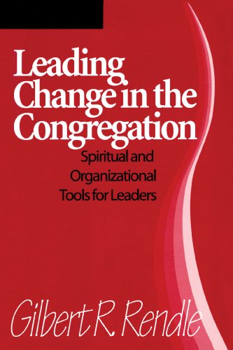 Leading Change in the Congregation: Spiritual & Organizational Tools For Leaders
