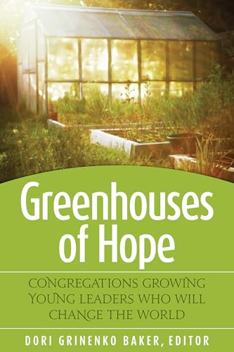 Greenhouses of Hope: Congregations Growing Young Leaders Who Will Change the World