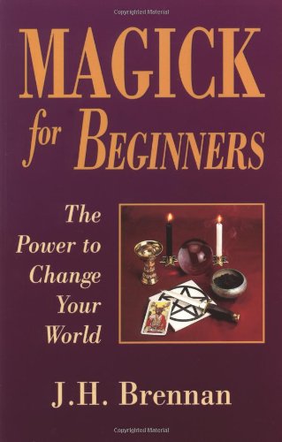 Magick for Beginners: The Power to Change Your World