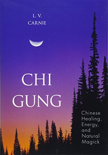 Chi Gung: Chinese Healing, Energy and Natural Magick