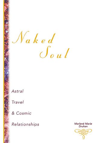 Naked Soul: Astral Travel & Cosmic Relationships