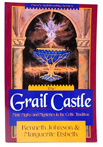 The Grail Castle: Male Myths & Mysteries in the Celtic Tradition (Llewellyn's Men's Spirituality Series)