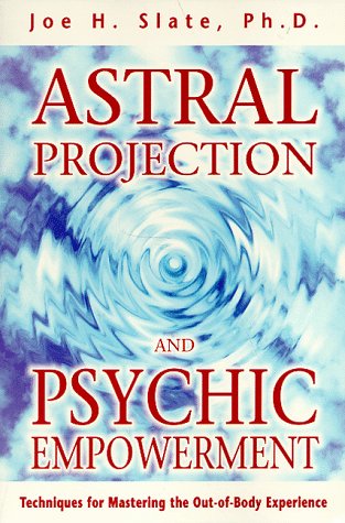 Astral Projection and Psychic Empowerment: Techniques for Mastering the Out-of-Body Experience