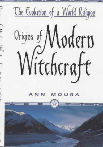 Origins of Modern Witchcraft: The Evolution of a World Religion