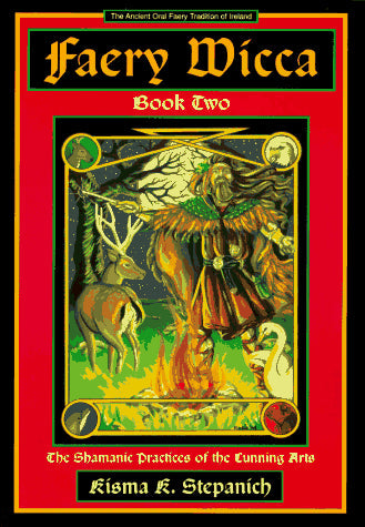 Faery Wicca, Book 2: The Shamanic Practices of the Cunning Arts (The Ancient Oral Faery Tradition of Ireland)