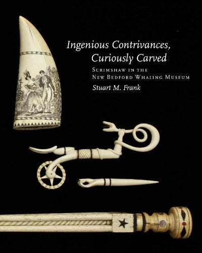 Ingenious Contrivances, Curiously Carved: Scrimshaw in the New Bedford Whaling Museum