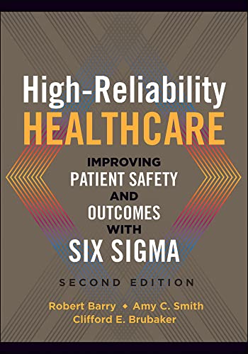 High-Reliability Healthcare: Improving Patient Safety and Outcomes with Six Sigma, Second Edition (ACHE Management)
