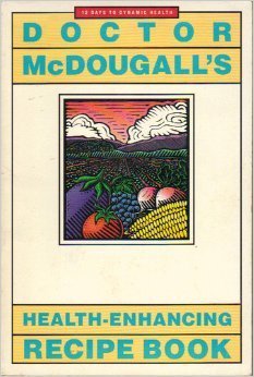 Doctor McDougall's Health-Enhancing Recipe Book: 12 days to dynamic health