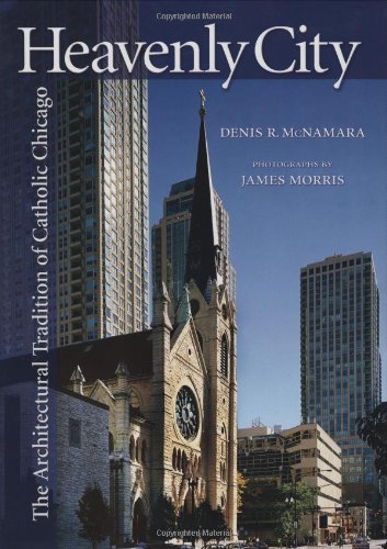 Heavenly City: The Architectural Tradition of Catholic Chicago