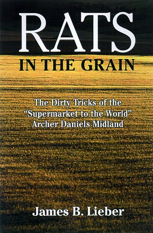 Rats in the Grain: The Dirty Tricks of the Supermarket to the World, Archer Daniels Midland