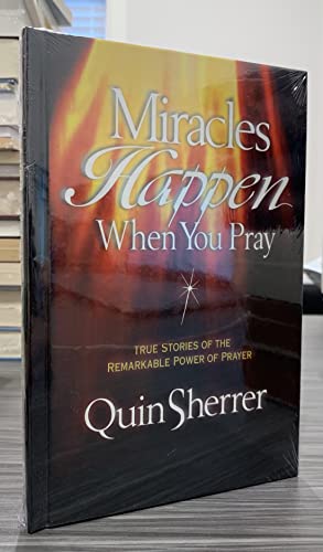 Miracles Happen When You Pray (True Stories of the Remarkable Power of Prayer)