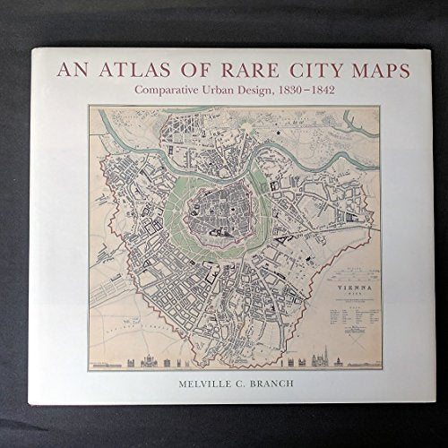 An Atlas of Rare City Maps: Comparative Urban Design, 1830-1842