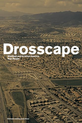 Drosscape: Wasting Land in Urban America