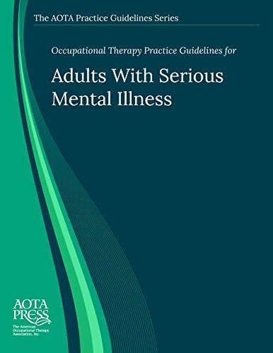 Occupational Therapy Practice Guidelines for Adults with Serious Mental Illness (AOTA PRACTICE GUIDELINES SERIES)