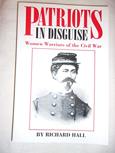 Patriots in Disguise: Women Warriors of the Civil War