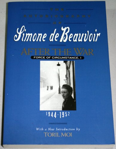 After the War: Force of Circumstance, Volume I: 1944-1952 (Autobiography of Simone De Beauvoir)