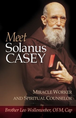 Meet Solanus Casey : Spiritual Counselor and Wonder Worker
