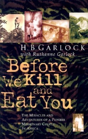 Before We Kill and Eat You : The Miracles and Adventures of a Pioneer Missionary Couple in Africa