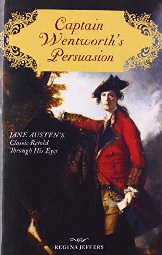 Captain Wentworth's Persuasion: Jane Austen's Classic Retold Through His Eyes
