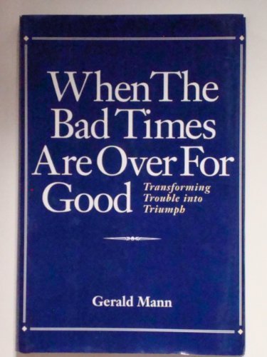When the Bad Times Are over for Good: Transforming Trouble into Triumph
