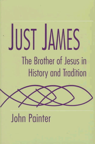 Just James: The Brother of Jesus in History and Tradition (Studies on Personalities of the New Testament)