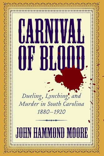 Carnival of Blood: Dueling, Lynching, and Murder in South Carolina, 1880-1920