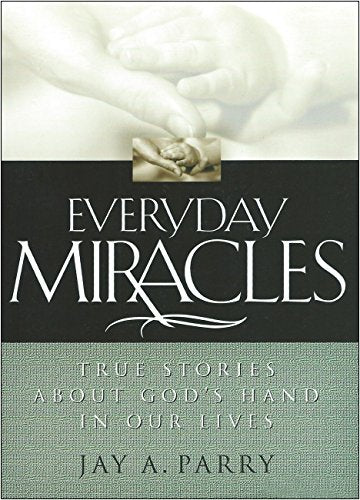Everyday Miracles: True Stories About God's Hand in Our Lives
