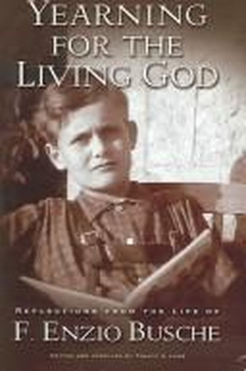 Yearning for the Living God: Reflections from the Life of F. Enzio Busche
