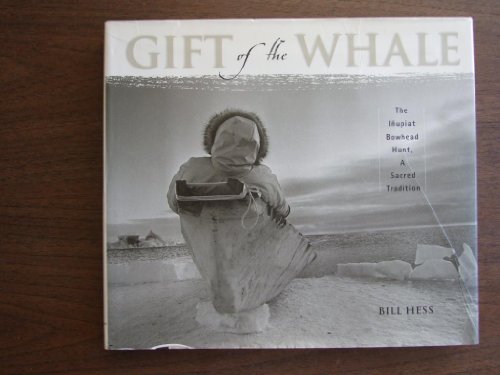 Gift of the Whale: The Inupiat Bowhead Hunt, a Sacred Tradition