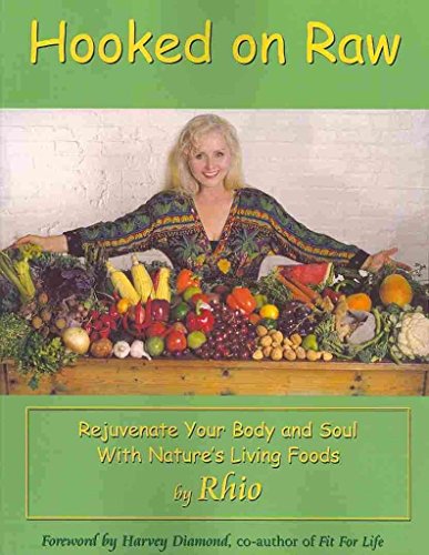 Hooked on Raw: Rejuvenate Your Body and Soul With Nature's Living Foods