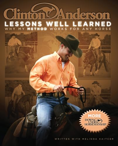Clinton Anderson's Lessons Well Learned: Why My Method Works for Any Horse