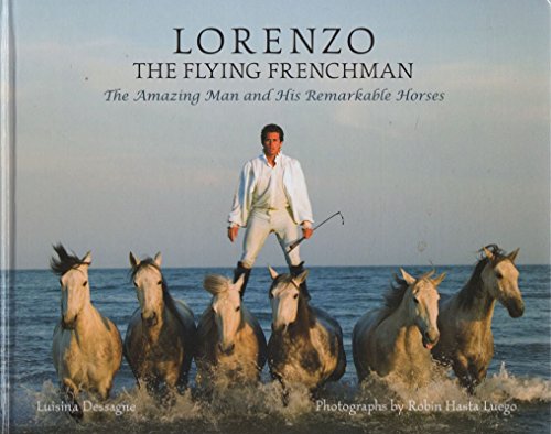 Lorenzo The Flying Frenchman: The Amazing Man and His Remarkable Horses