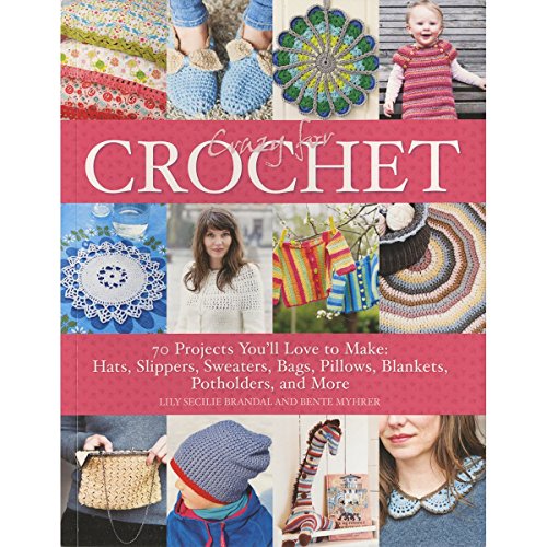 Crazy for Crochet: 70 Projects You'll Love to Make: Hats, Slippers, Sweaters, Bags, Pillows, Blankets, Potholders, and More