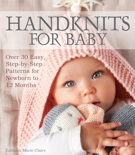 Handknits for Baby: Over 30 Easy, Step-by-Step Patterns for Newborn to 12 Months