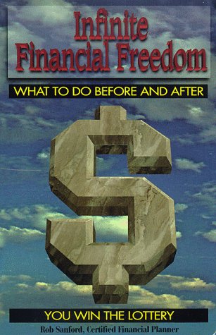 Infinite Financial Freedom: What to Do Before and After You Win the Lottery
