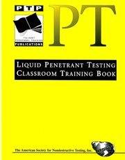 Liquid Penetrant Testing: Classroom Training Book (PERSONNEL TRAINING PUBLICATIONS SERIES)