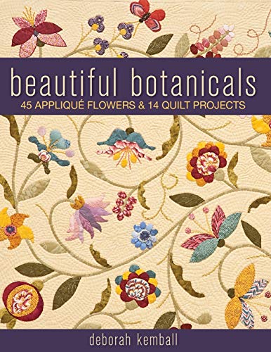 Beautiful Botanicals: 45 Appliqué Flowers & 14 Quilt Projects