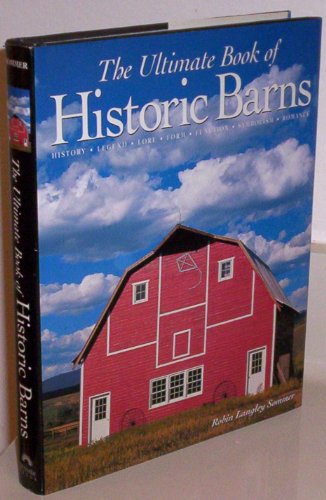 The Ultimate Book of Historic Barns: History  Legend  Lore  Form  Function  Symbolism  Romance