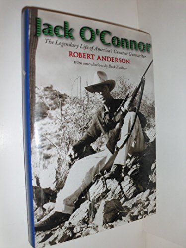 Jack O'Connor: The Legendary Life of America's Greatest Gunwriter