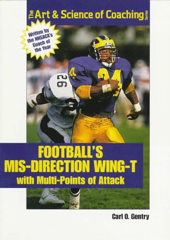 Football's Mis-Direction Wing-T With Multi-Points of Attack (The Art & Science of Coaching Series)