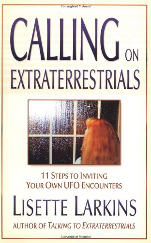 Calling on Extraterrestrials: 11 Steps to Inviting Your Own Ufo Encounters