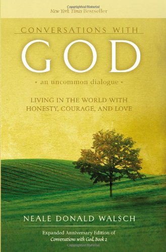 Conversations with God, An Uncommon Dialogue: Living in the World with Honesty, Courage, and Love
